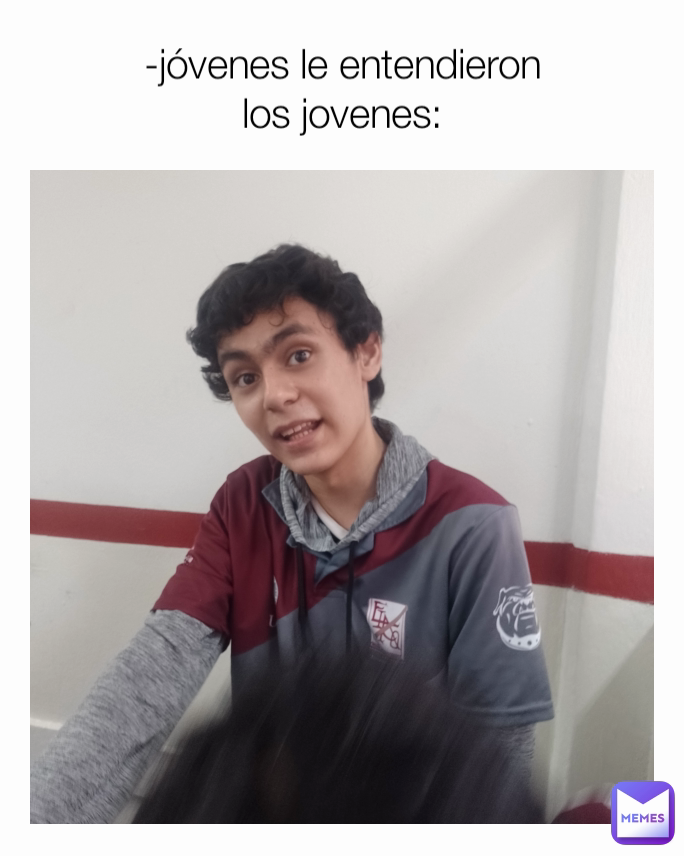 -jóvenes le entendieron
los jovenes: