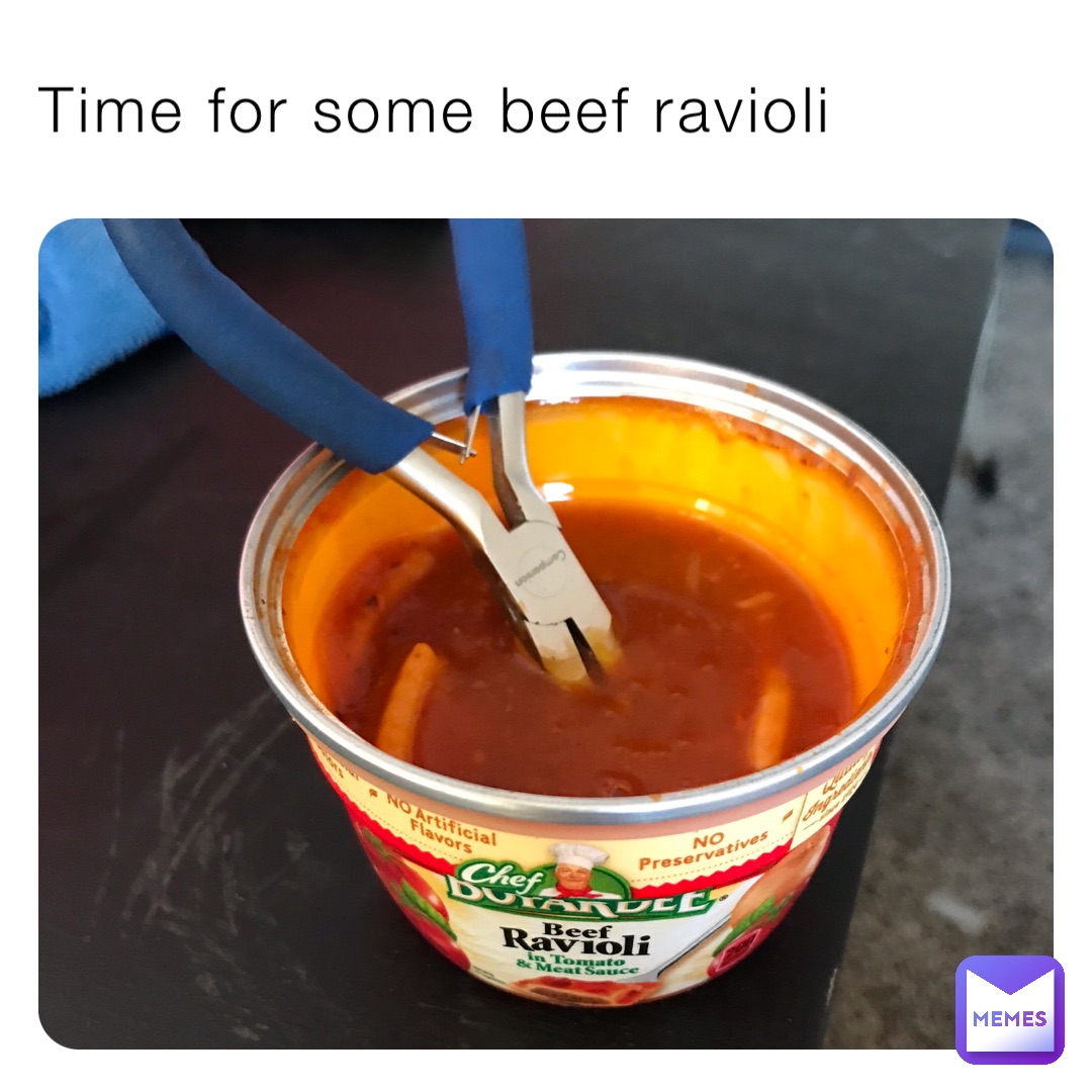 Time for some beef ravioli