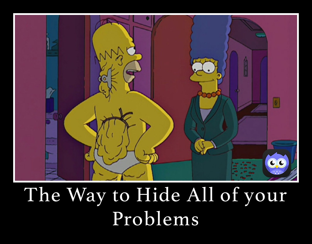 The Way to Hide All of your Problems