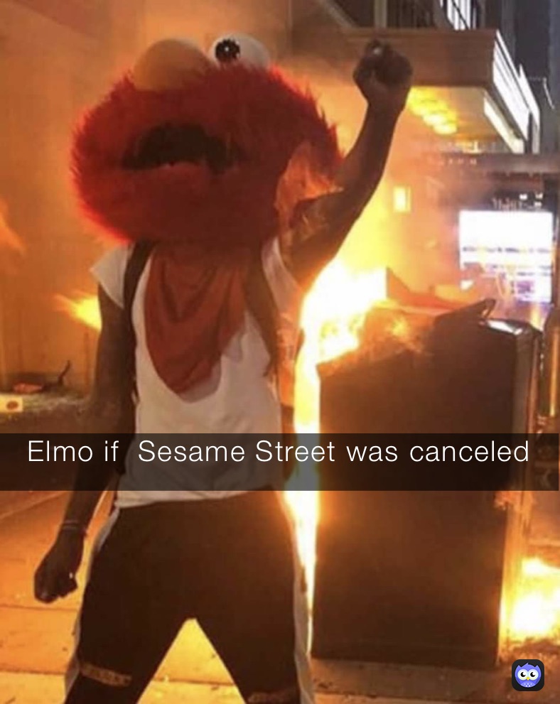 Elmo if Sesame Street was canceled aq26x3mwri Memes