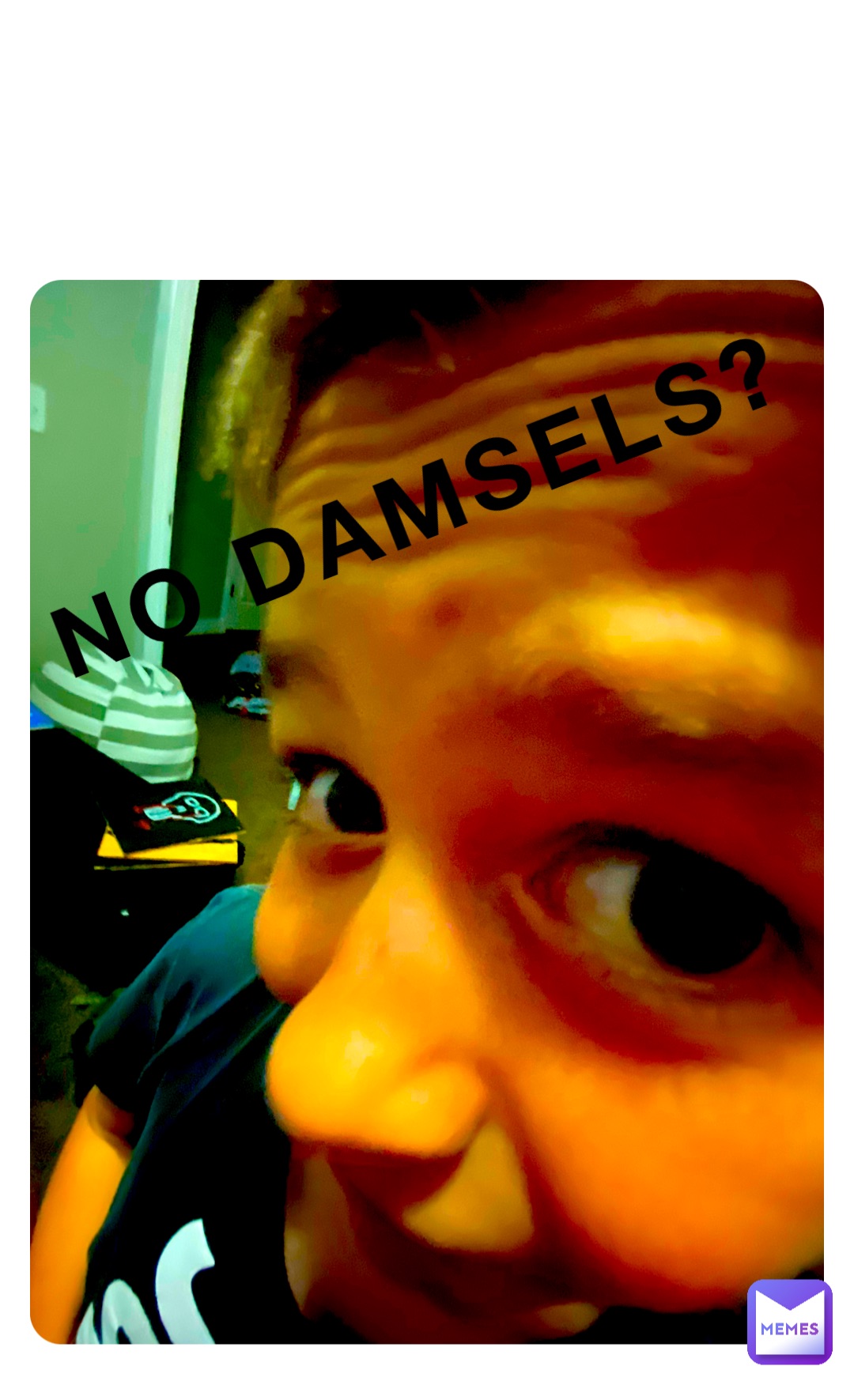 No damsels?