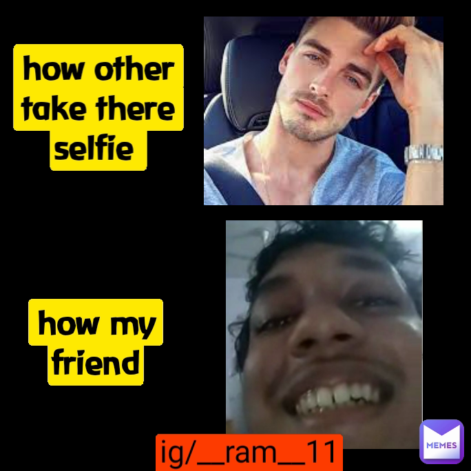 ig/__ram__11 how my friend how other take there selfie 