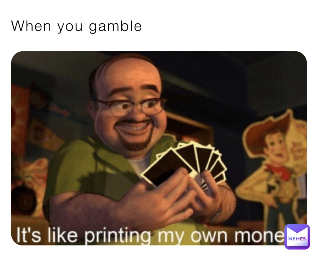 When you gamble