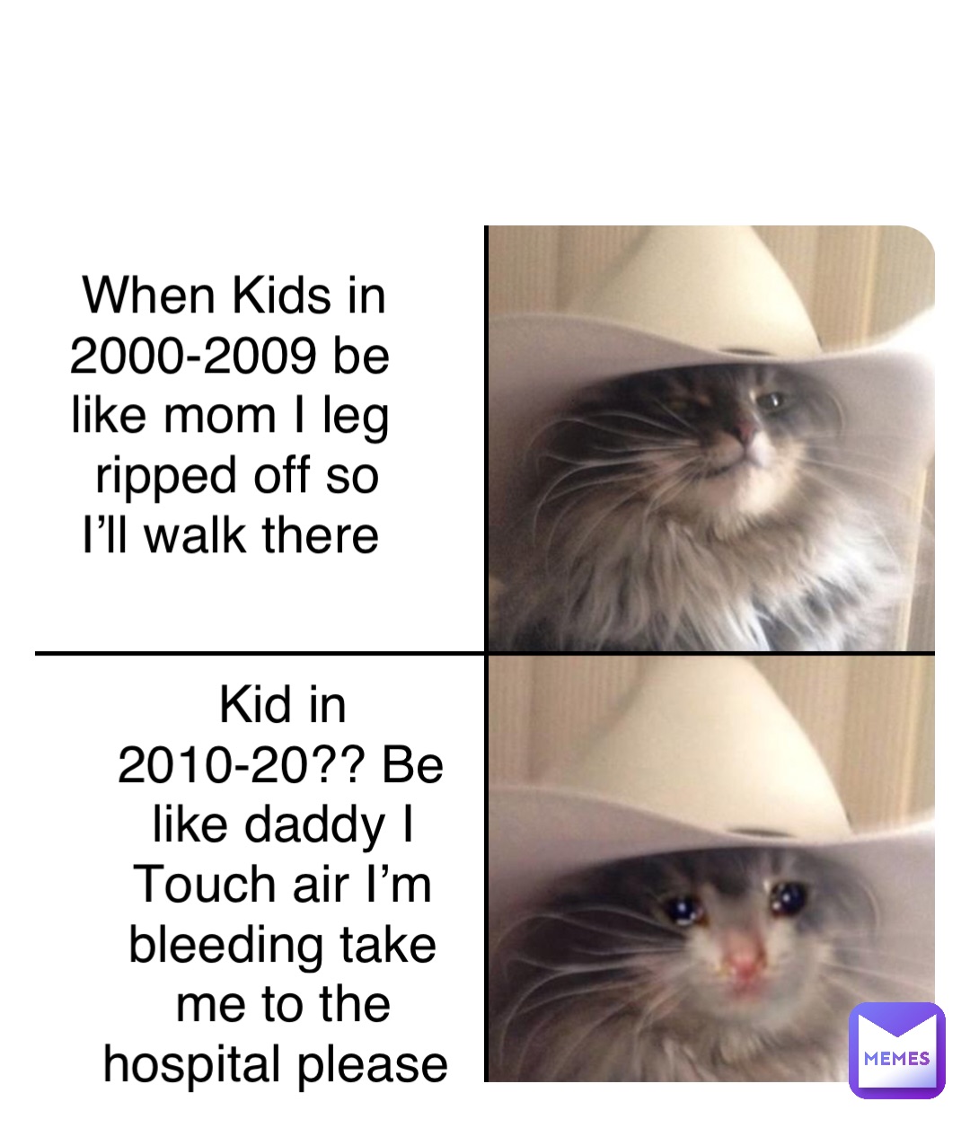 Double tap to edit When Kids in 2000-2009 be like mom I leg ripped off so I’ll walk there Kid in 2010-20?? Be like daddy I Touch air I’m bleeding take me to the hospital please