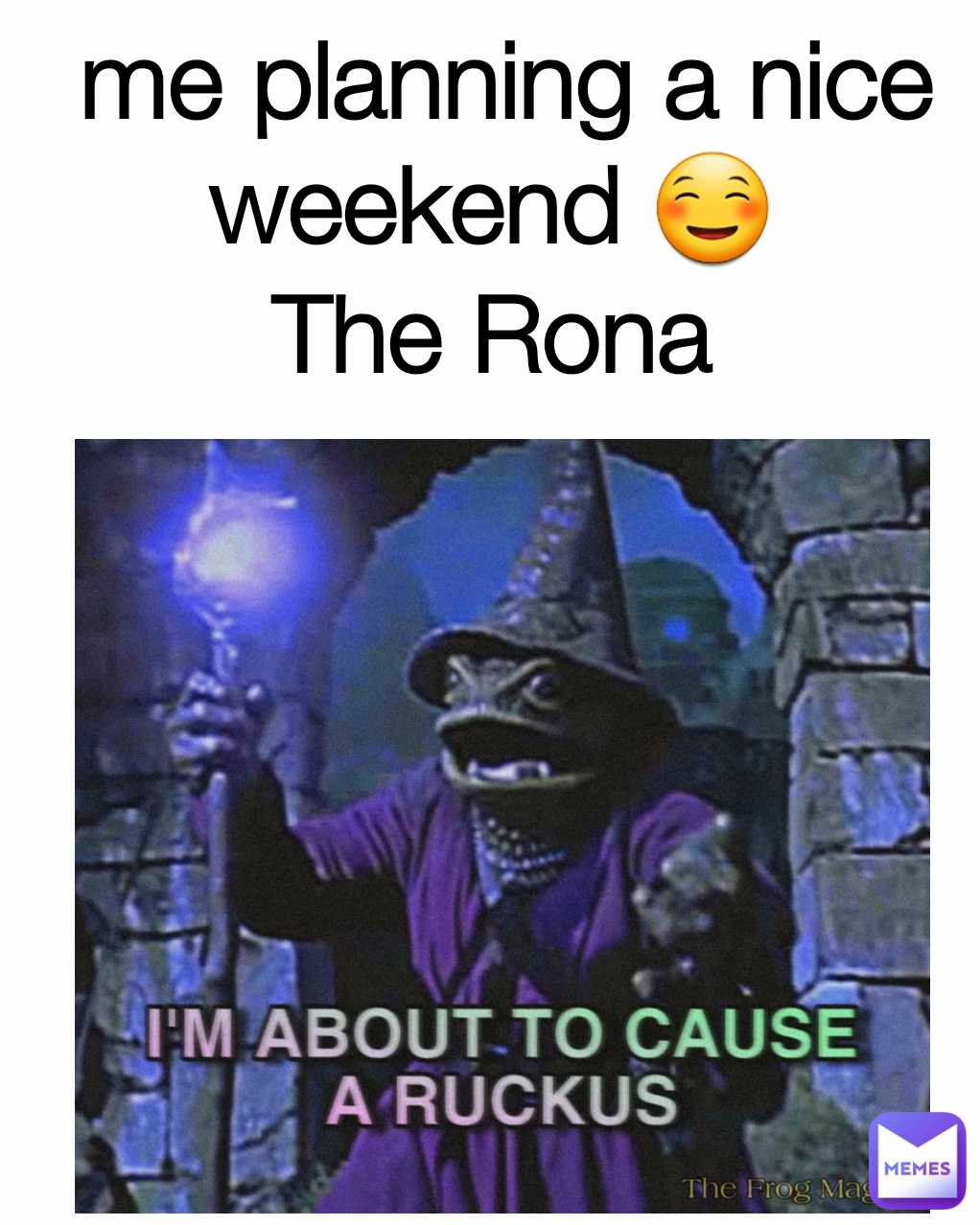 me planning a nice weekend ☺️ 
The Rona 