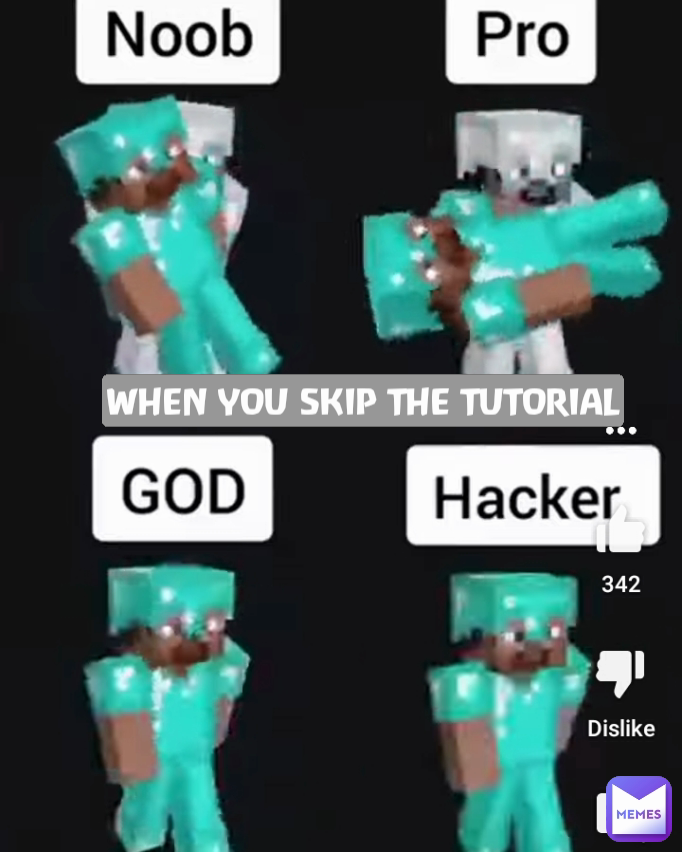 WHEN YOU SKIP THE TUTORIAL