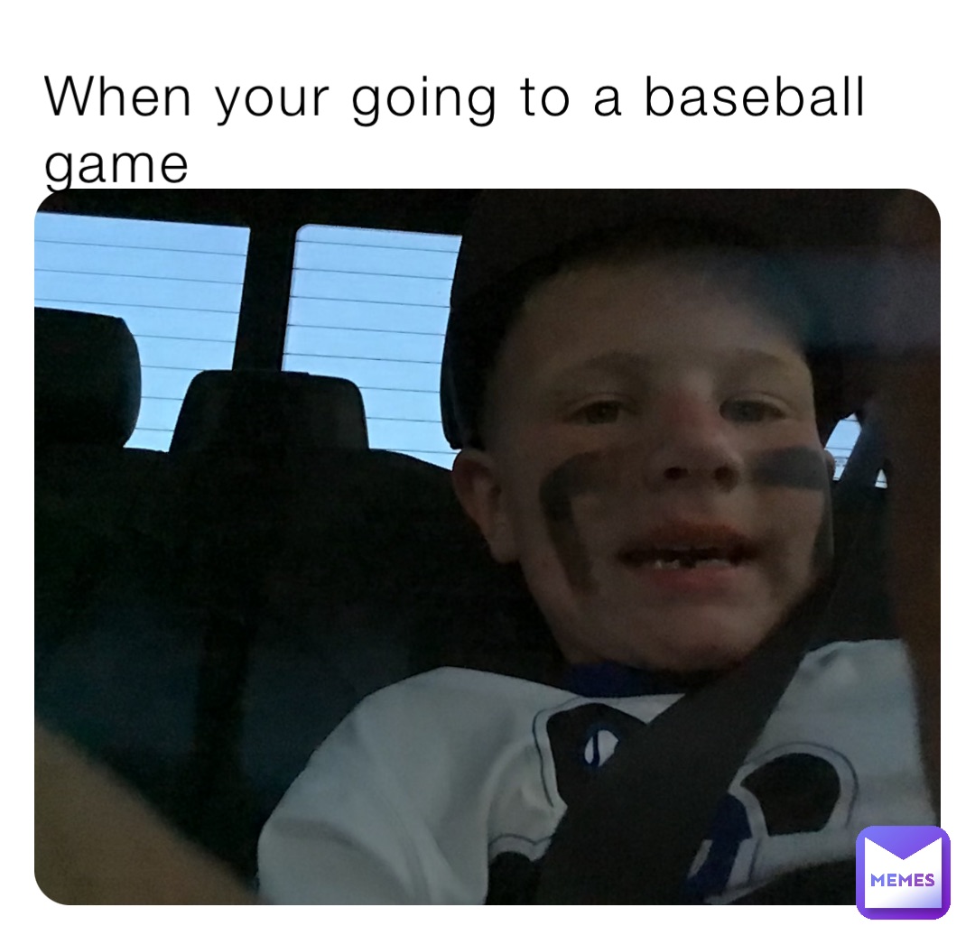 When your going to a baseball game