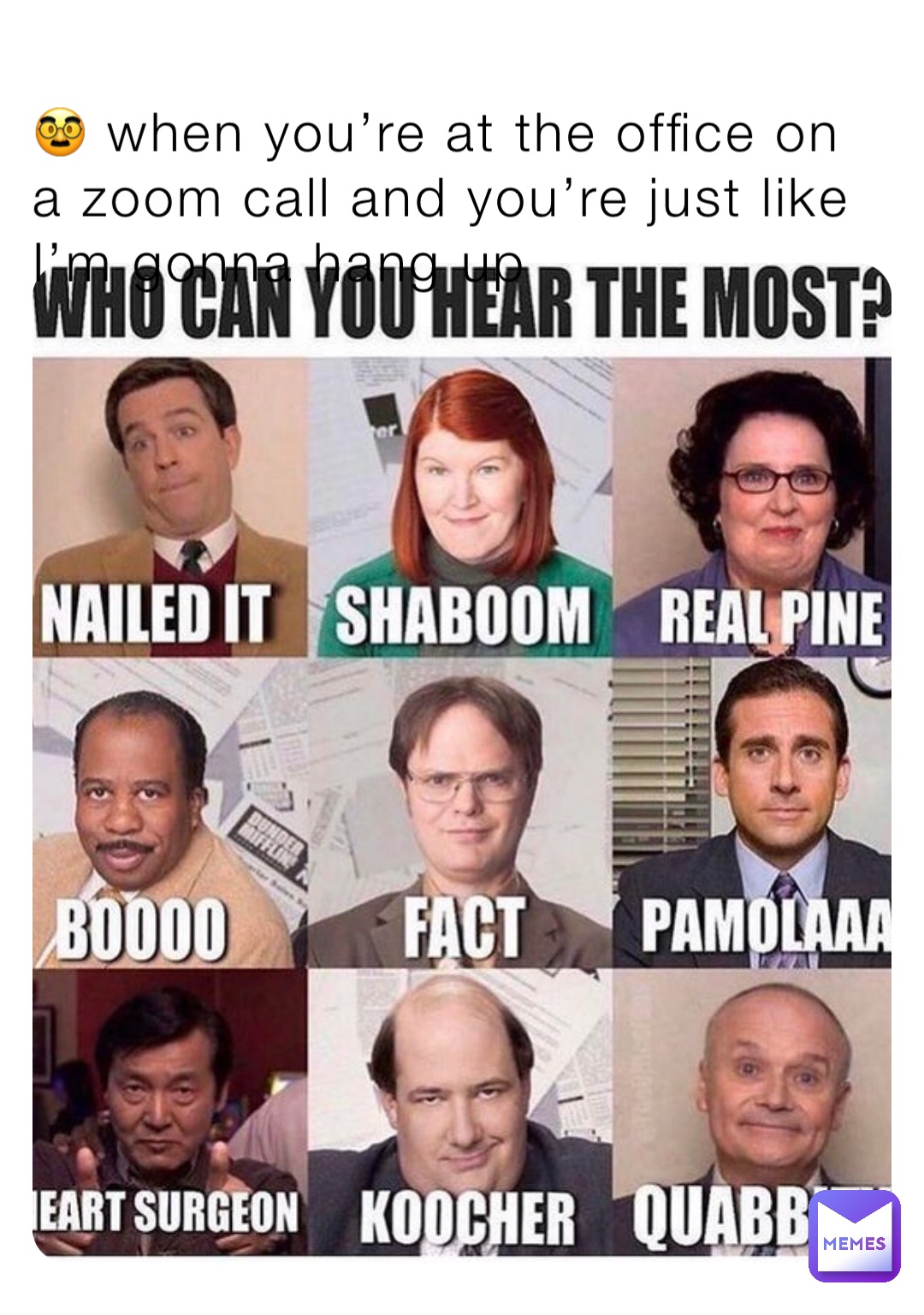 🥸 when you’re at the office on a zoom call and you’re just like I’m gonna hang up