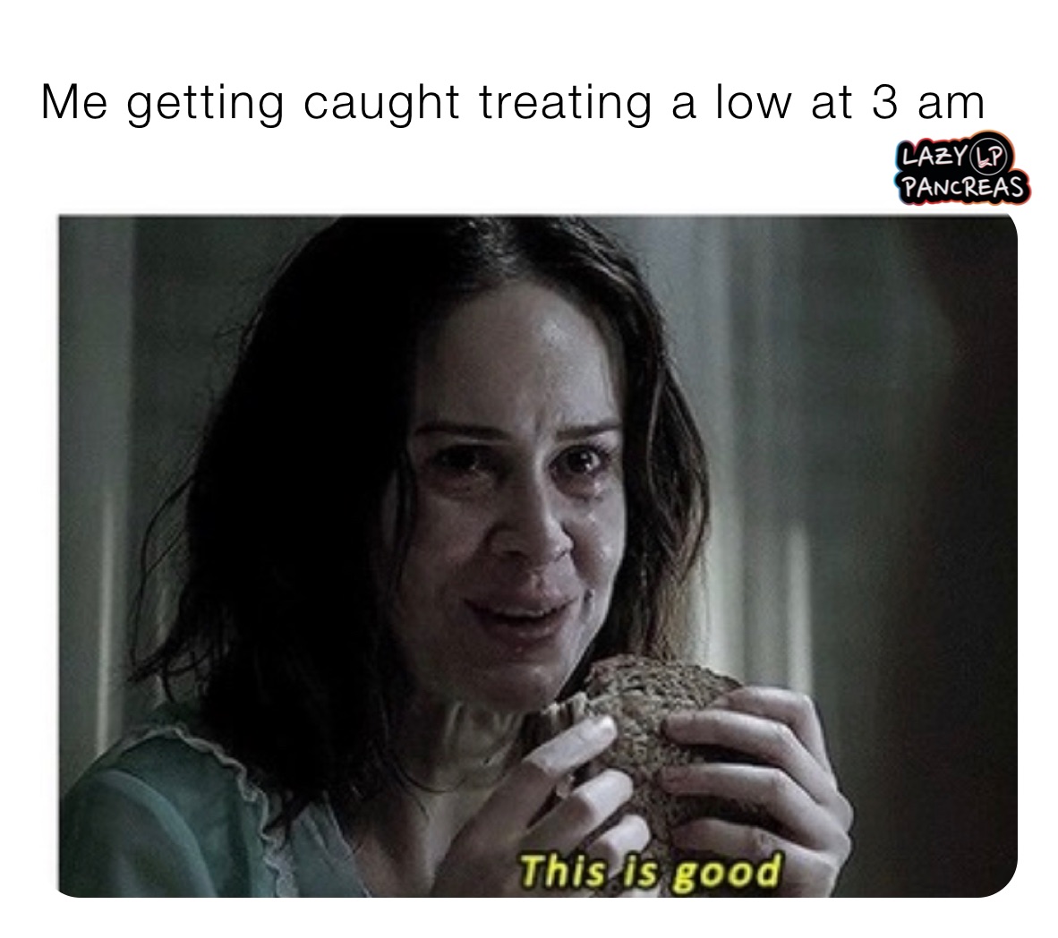 Me getting caught treating a low at 3 am