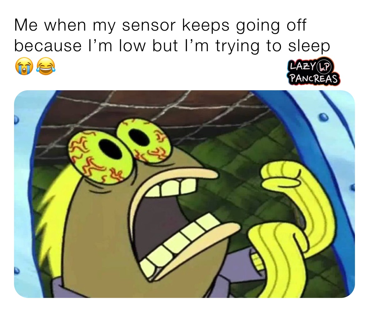 Me when my sensor keeps going off because I’m low but I’m trying to sleep 😭😂