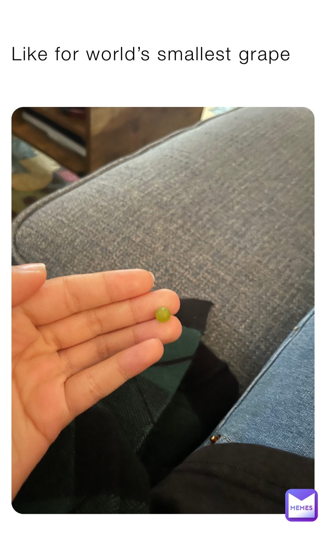 Like for world’s smallest grape