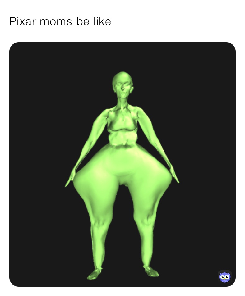 Pixar moms be like