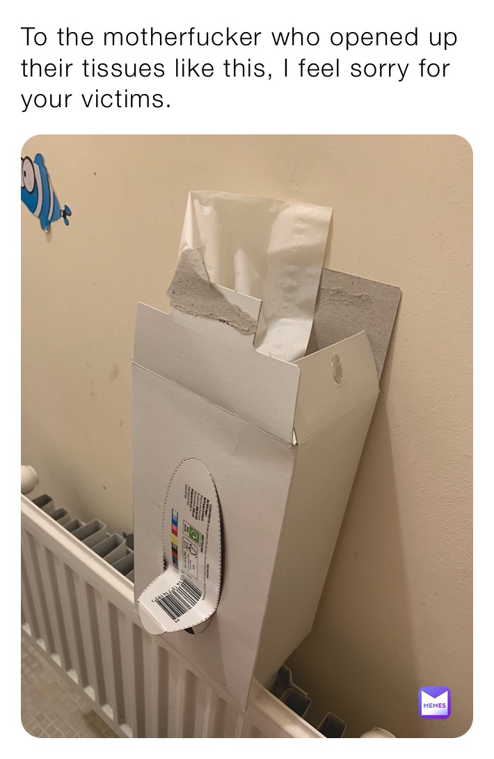 To the motherfucker who opened up their tissues like this, I feel sorry for your victims. 