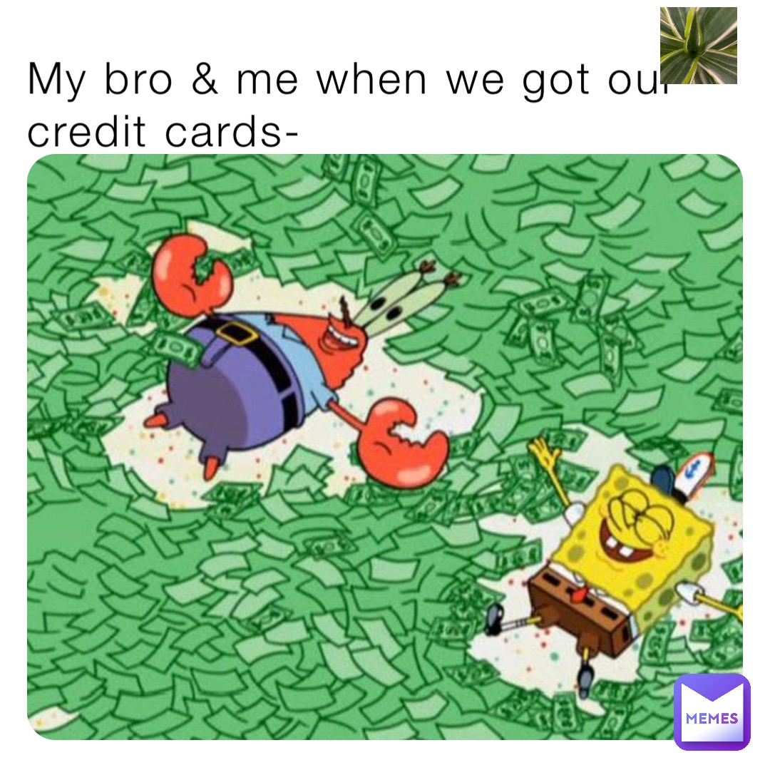 My bro & me when we got our credit cards-