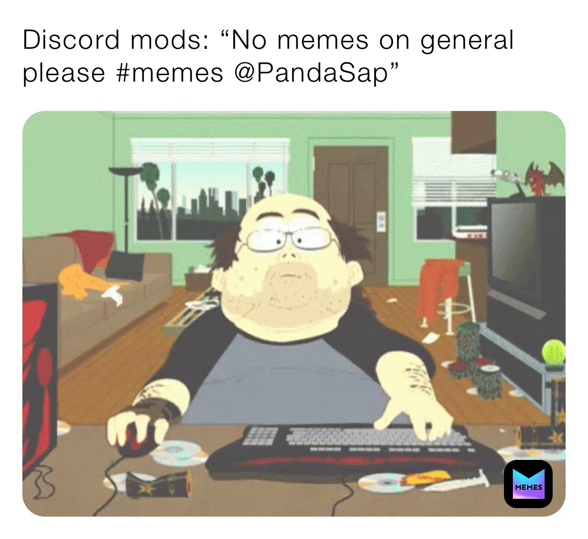 Discord mods: “No memes on general please #memes @PandaSap”
