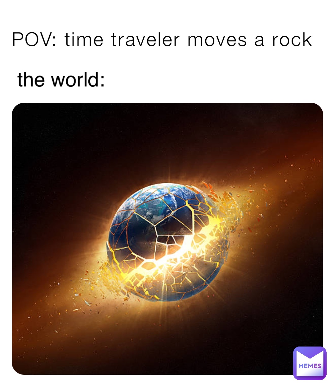 POV: time traveler moves a rock the world: