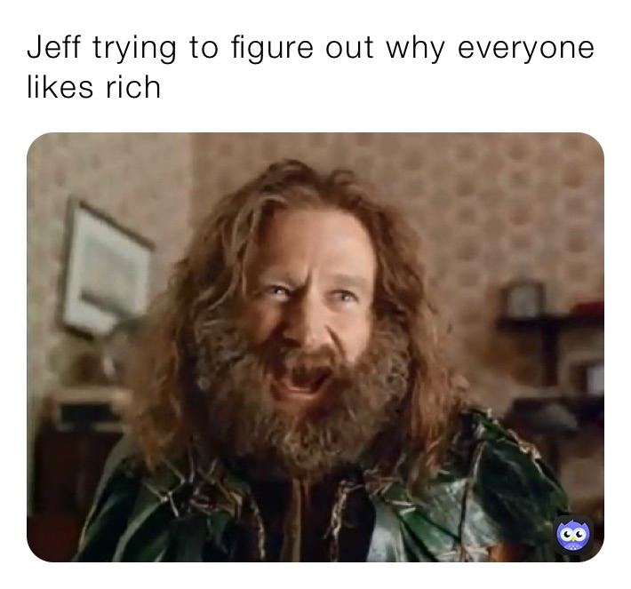Jeff trying to figure out why everyone likes rich