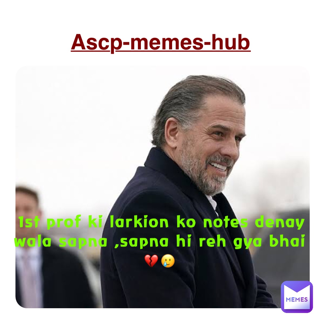 1st prof ki larkion ko notes denay wala sapna ,sapna hi reh gya bhai
💔🥲 Ascp-memes-hub