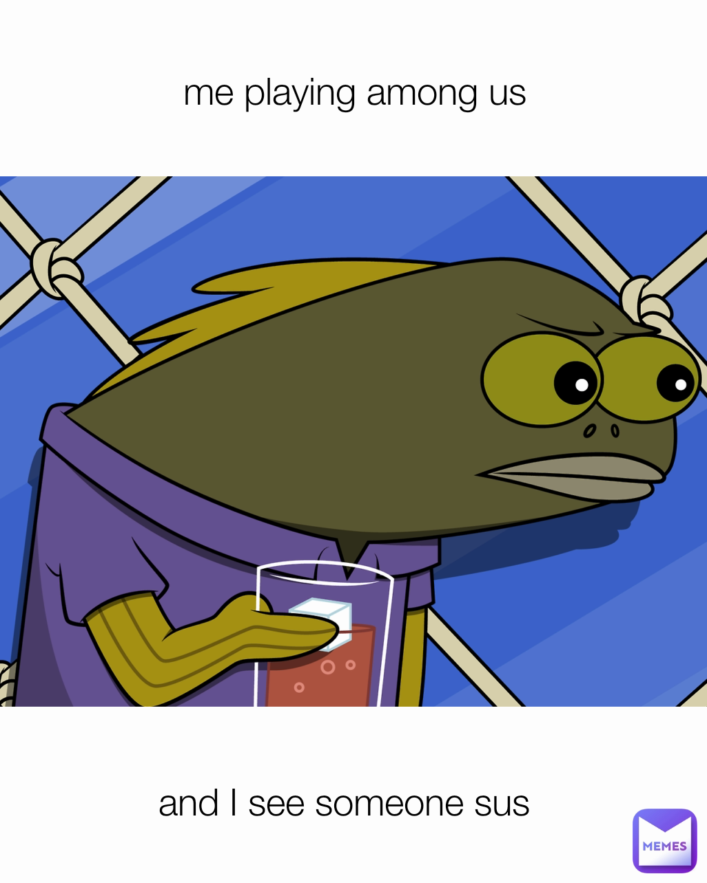 me playing among us and I see someone sus