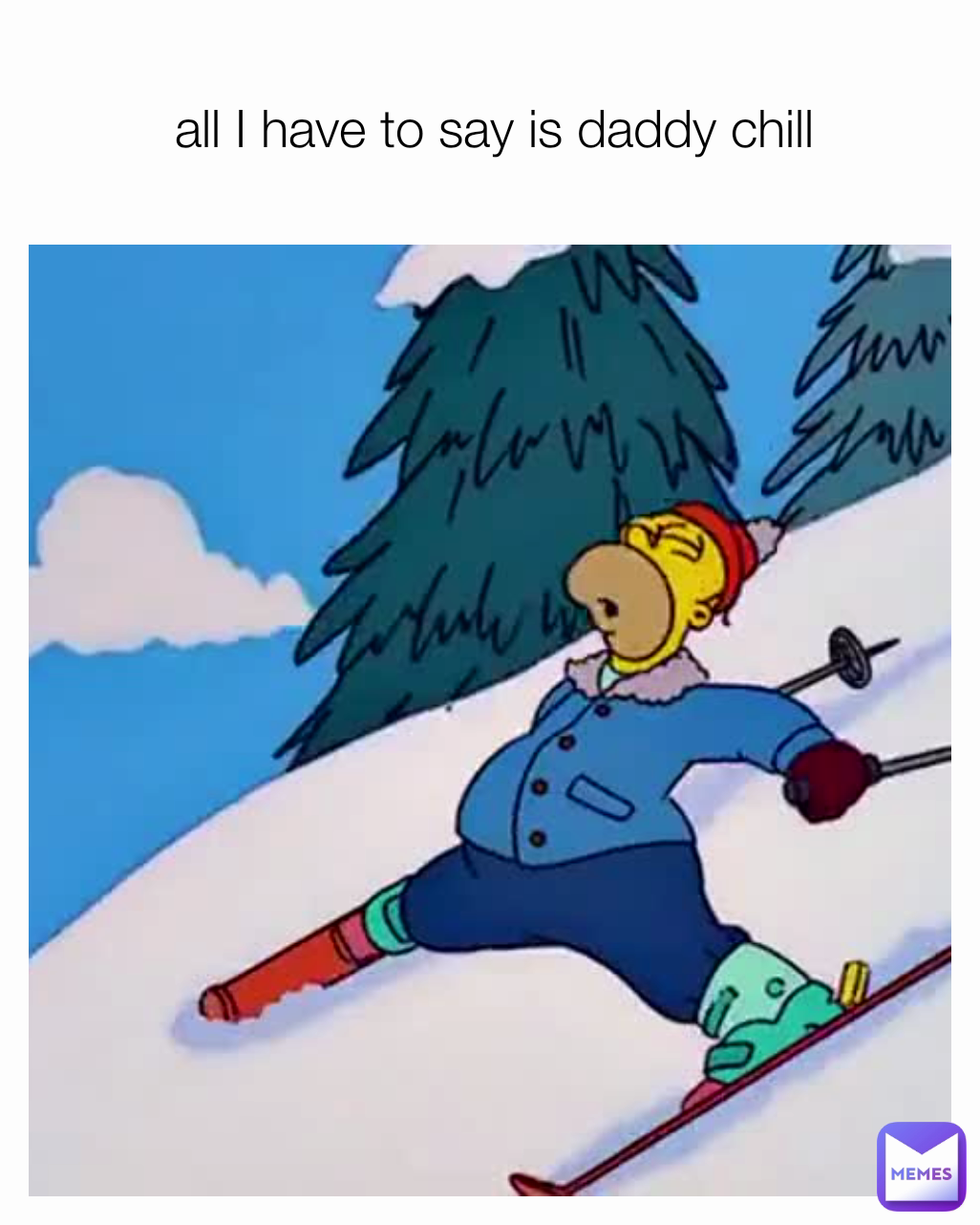 all I have to say is daddy chill