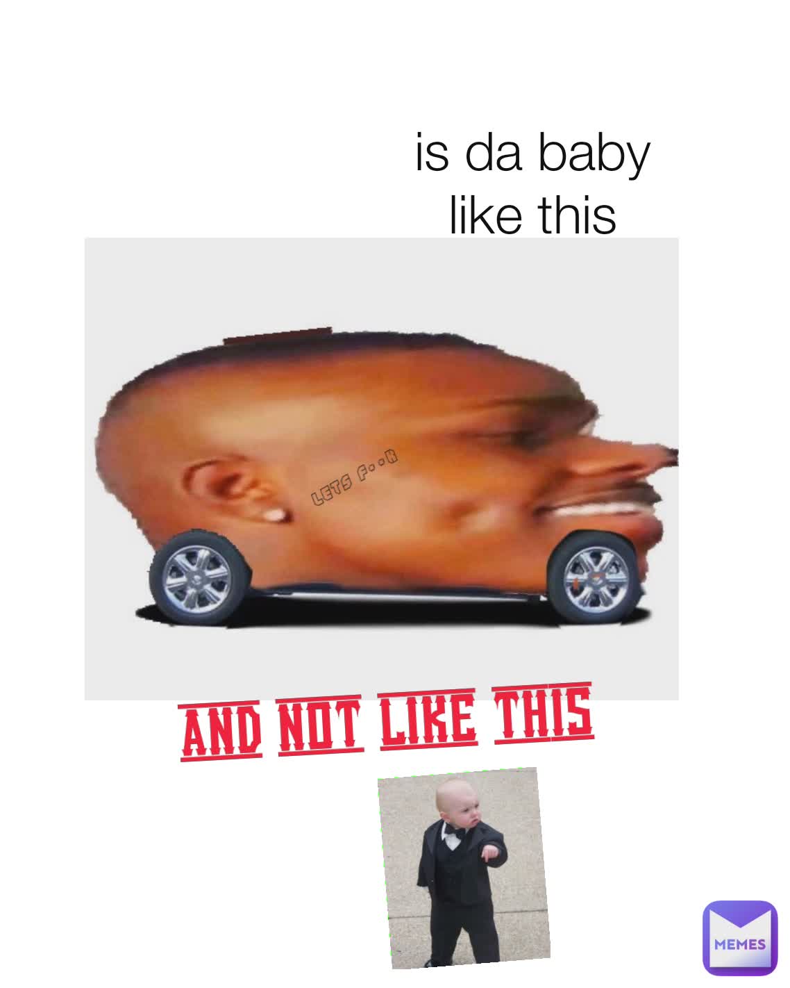 lets f**k is da baby  like this and not like this