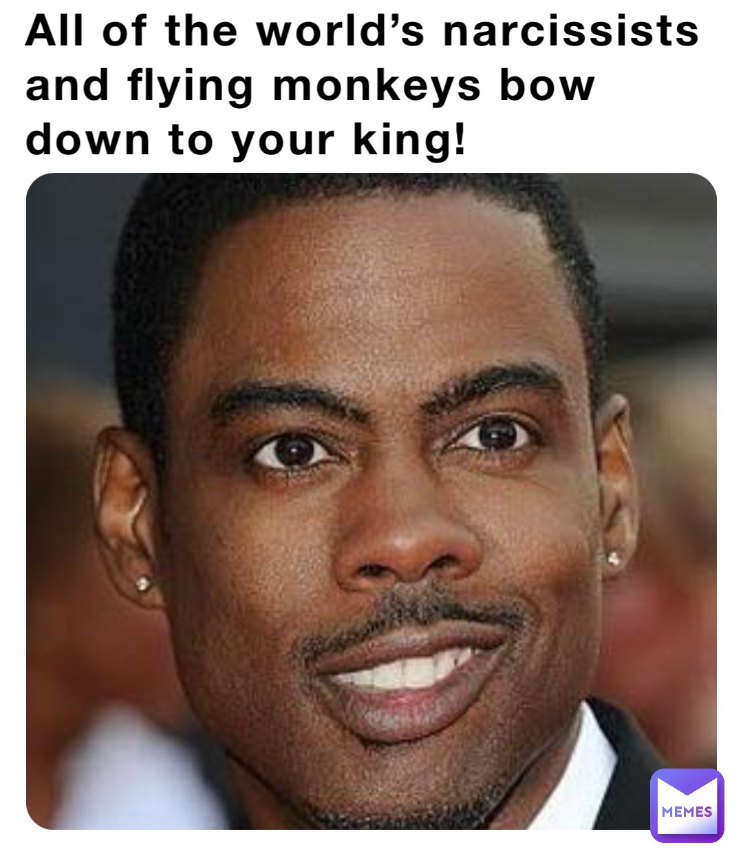 All of the world’s narcissists and flying monkeys bow down to your king!