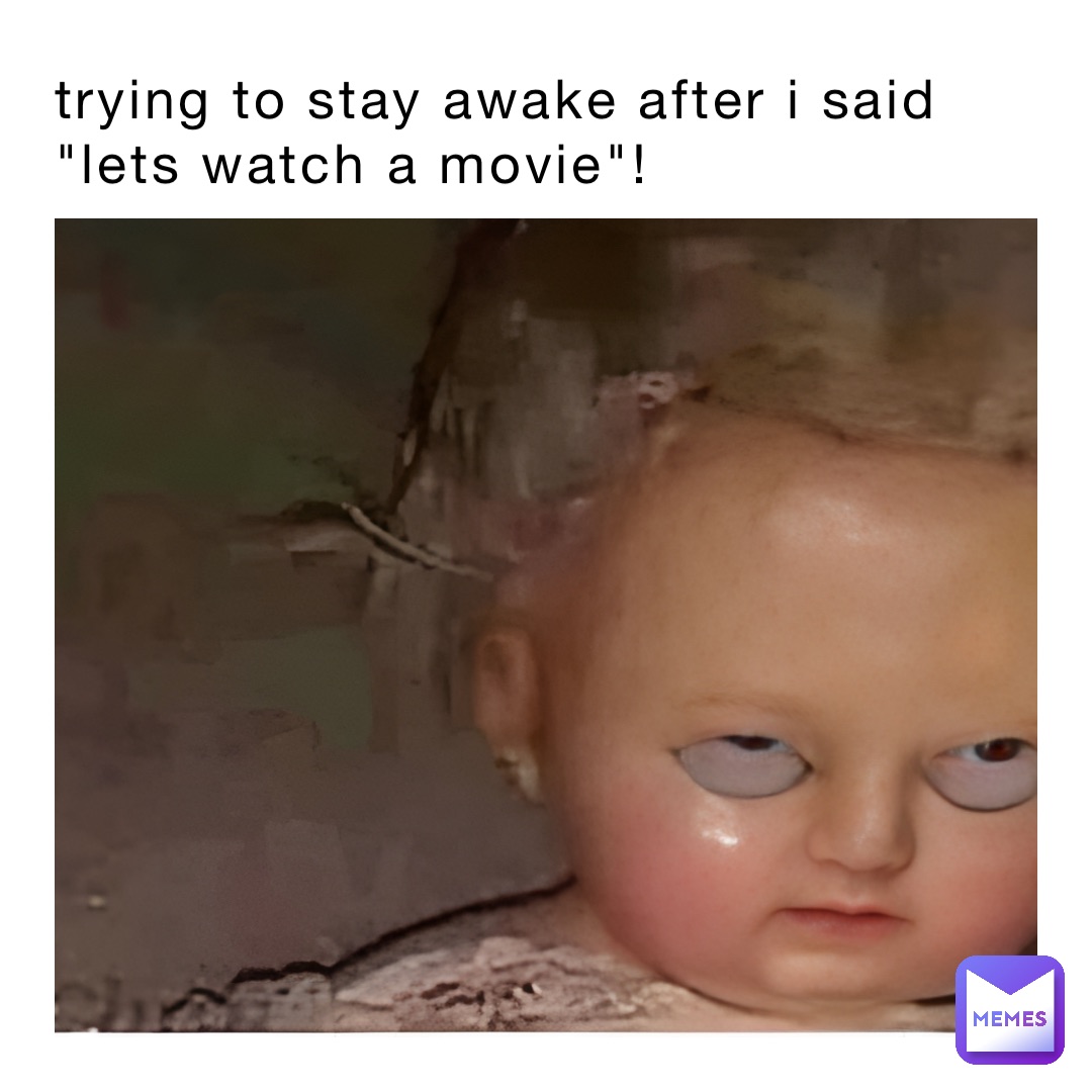 trying to stay awake after i said "lets watch a movie"!