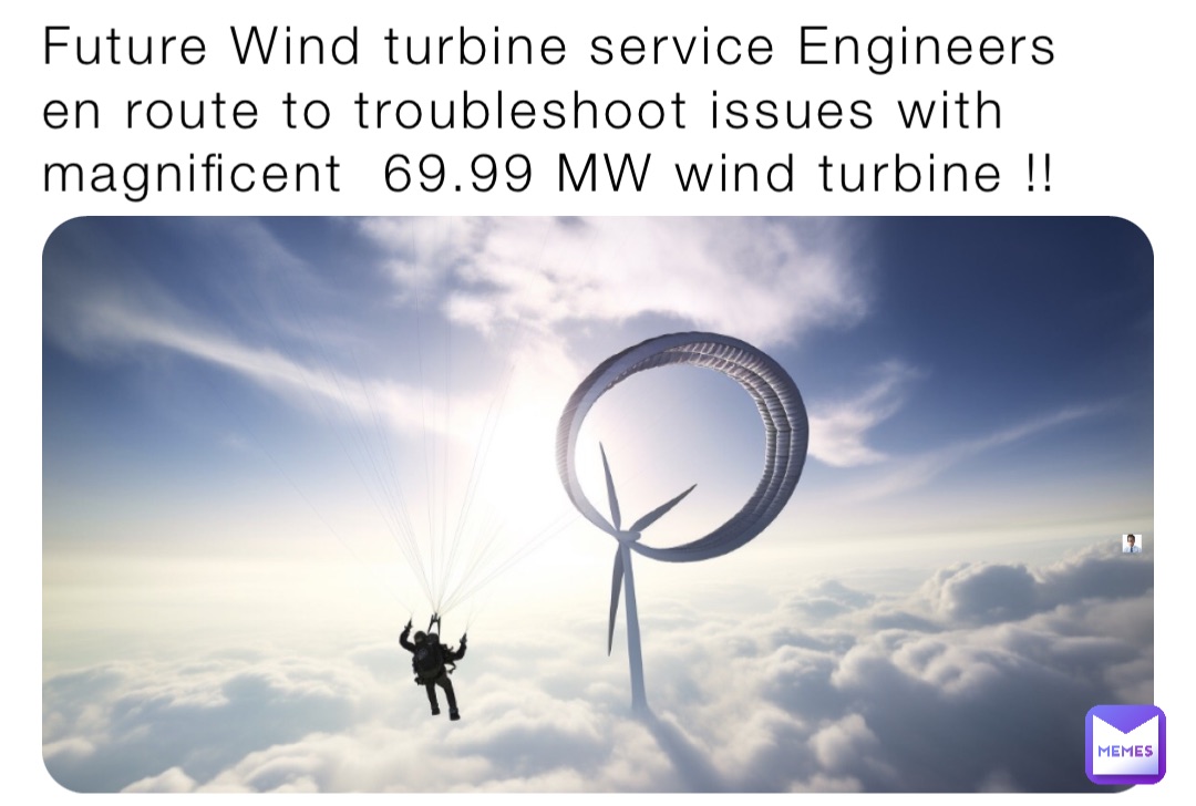 Future Wind turbine service Engineers en route to troubleshoot issues with magnificent  69.99 MW wind turbine !!