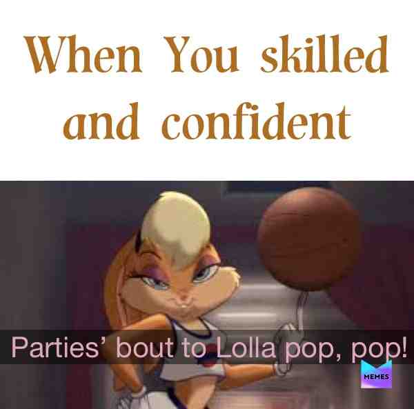Lolly pop skittles #naive #positivevibes #soulmates #looneytunes #ballin #skills #steeze #vibesscheck #flygirls #cartoonmemes