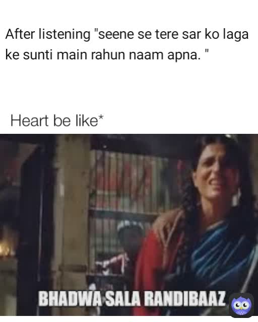 After listening "seene se tere sar ko laga ke sunti main rahun naam apna. " Heart be like*