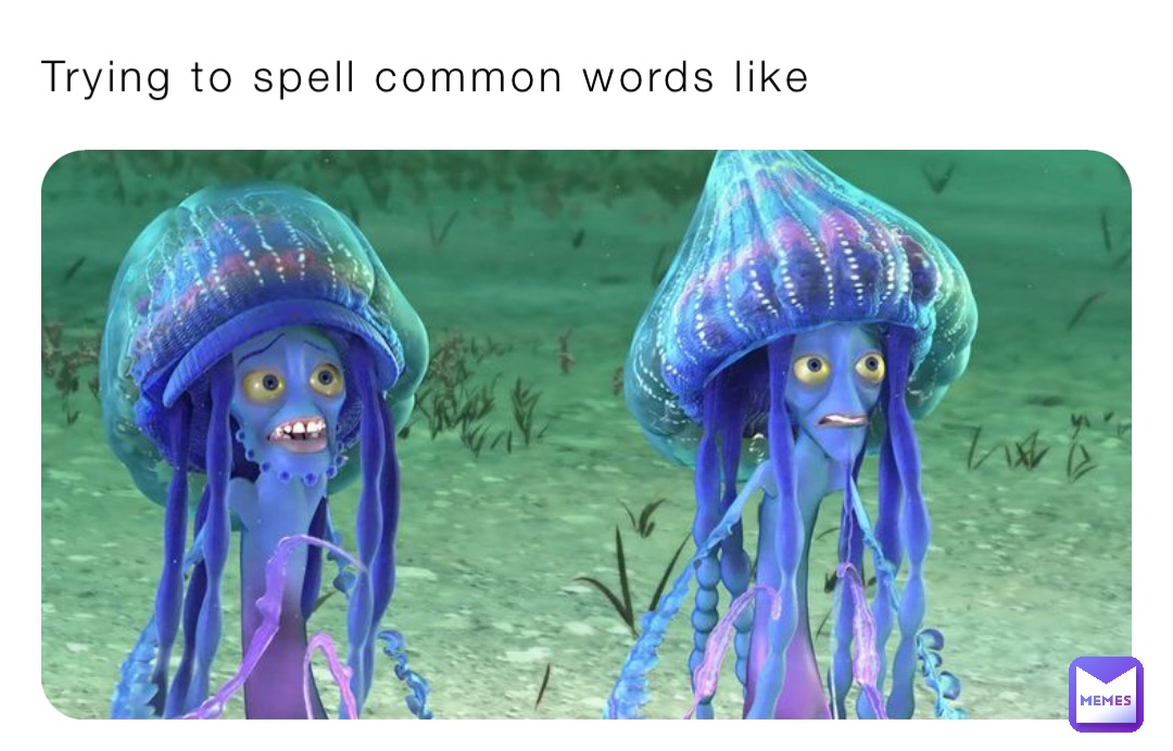 Trying to spell common words like