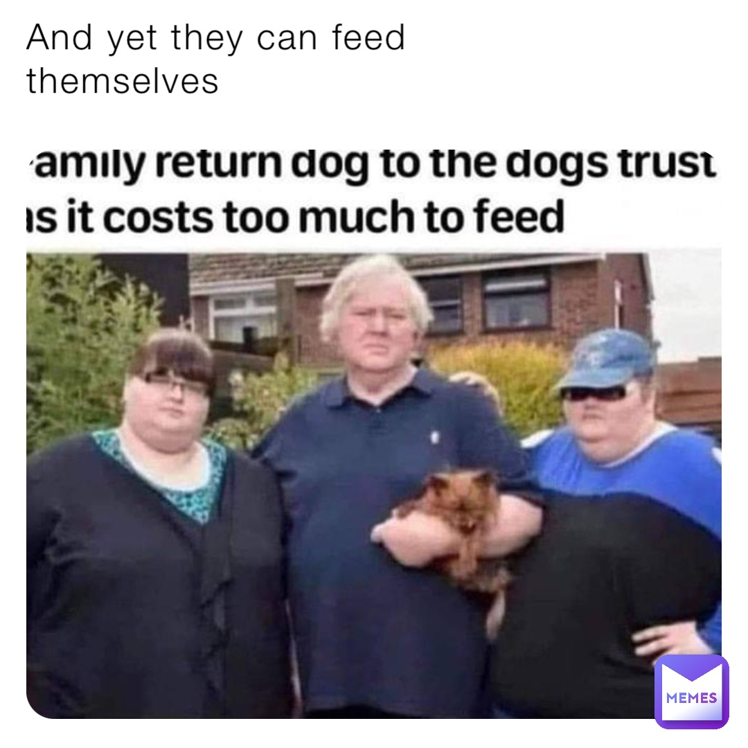 And yet they can feed themselves