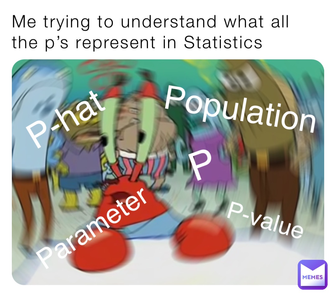 Me Trying To Understand What All The P s Represent In Statistics me-trying-to-understand-what-all-the-p-s-represent-in-statistics