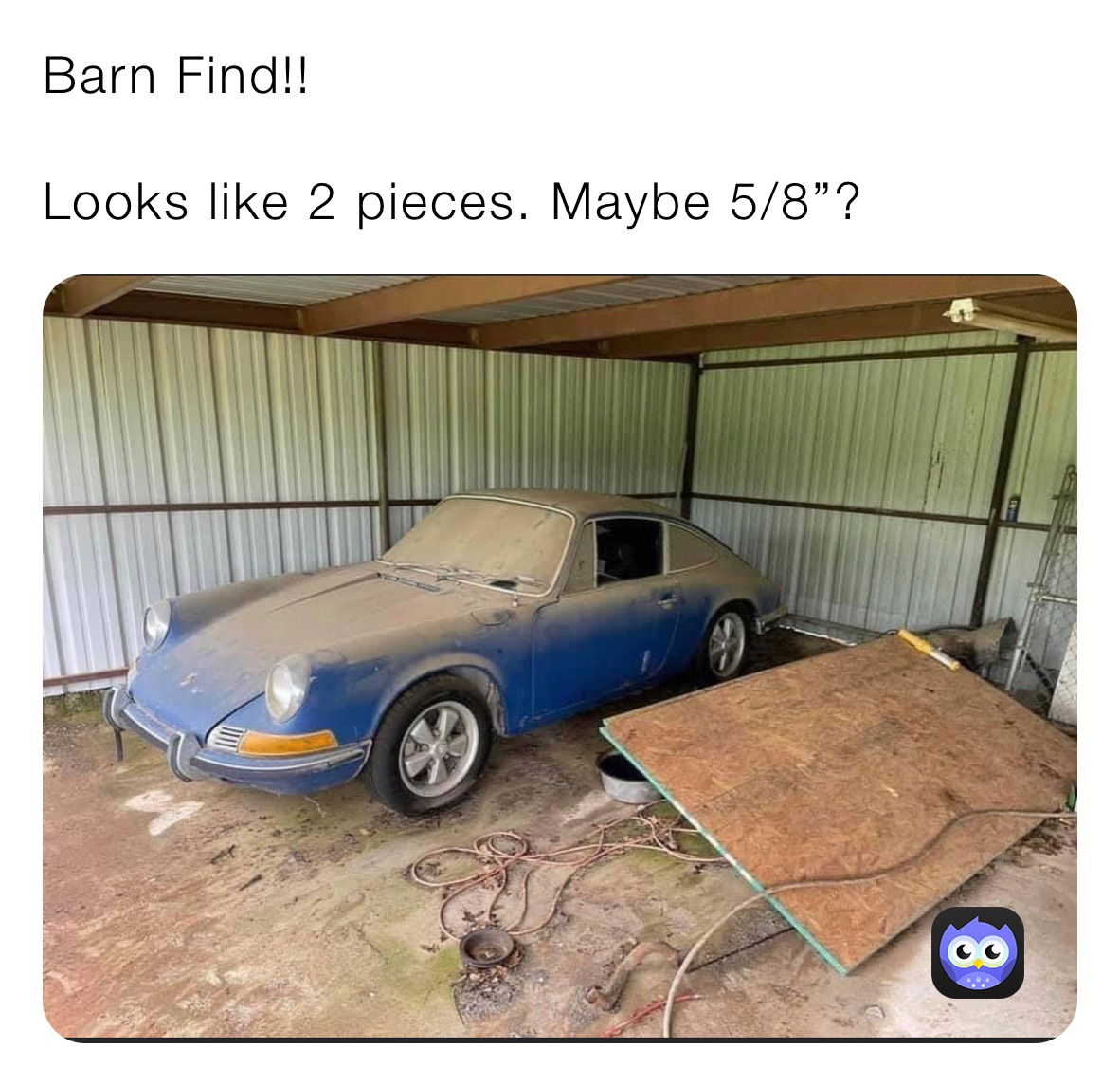 Barn Find!! 

Looks like 2 pieces. Maybe 5/8”? 