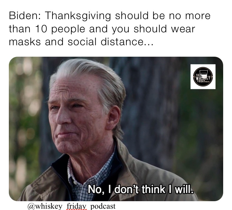 Biden: Thanksgiving should be no more than 10 people and you should wear masks and social distance...