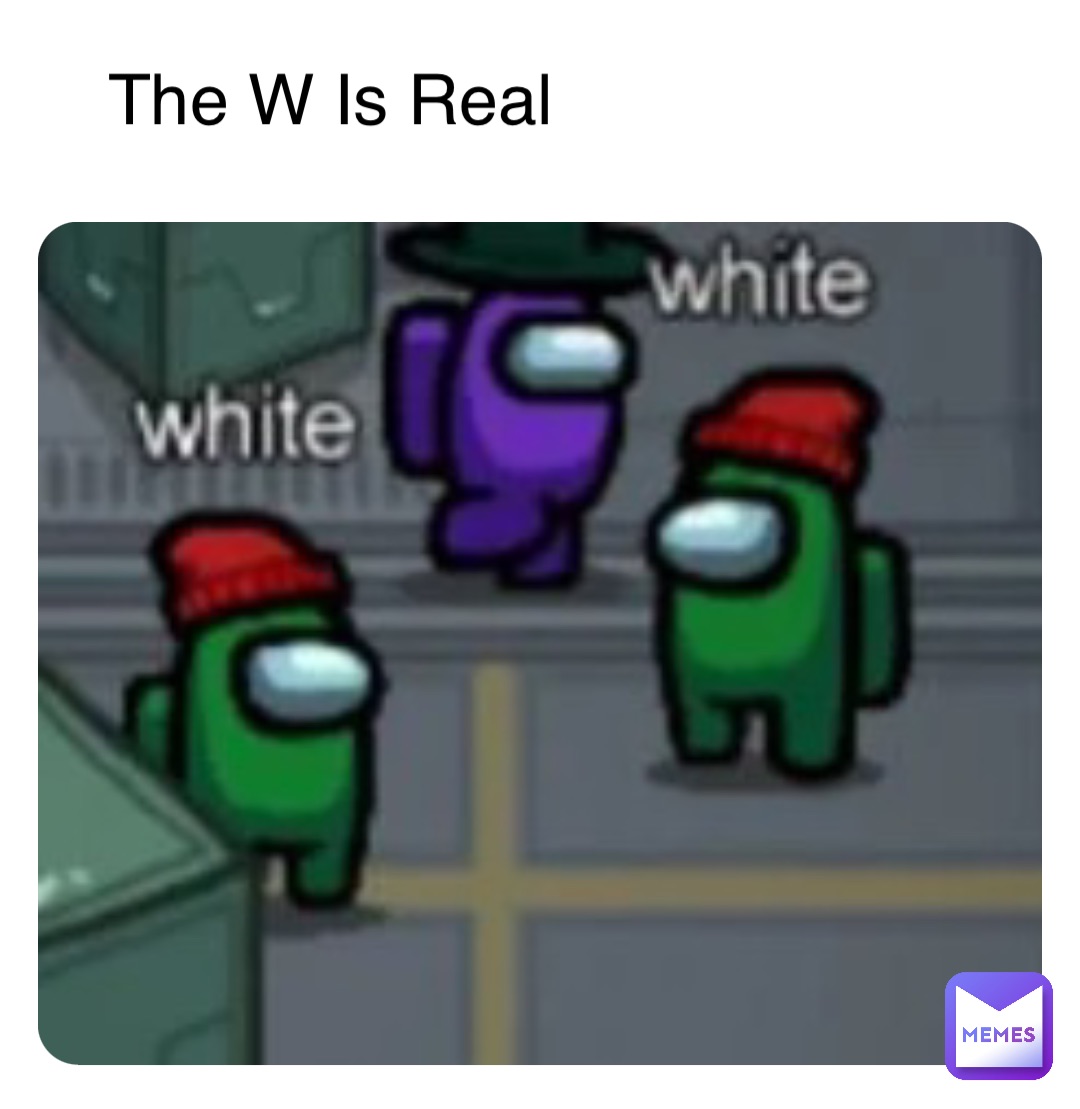 The W Is Real