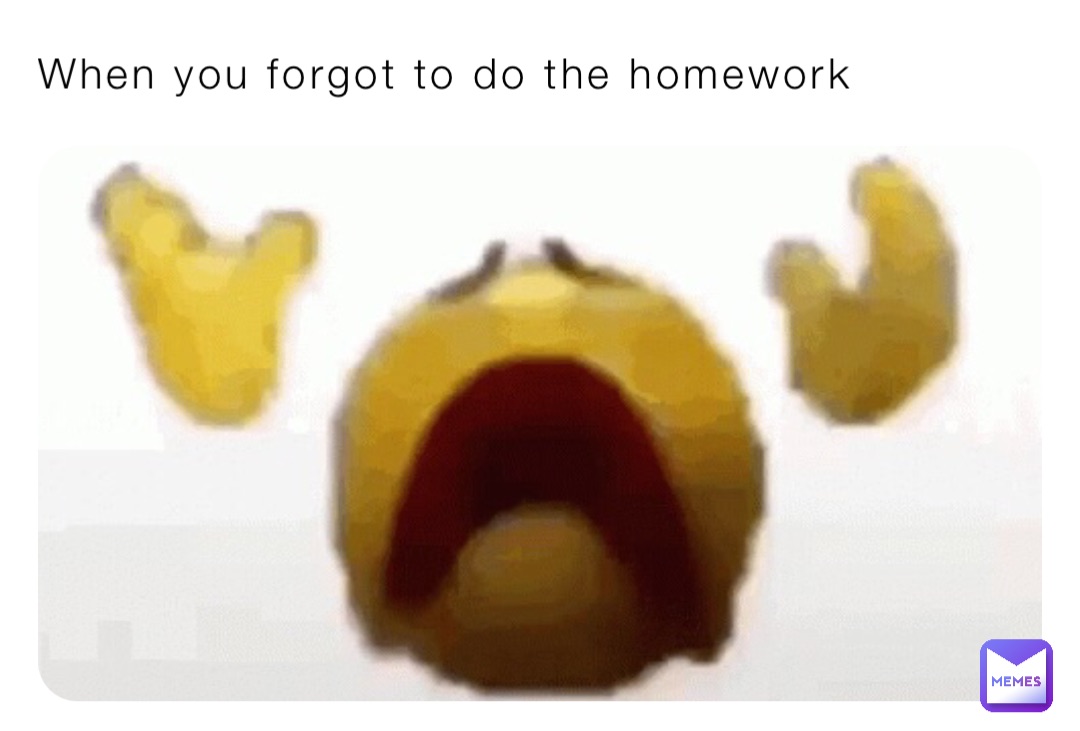 When you forgot to do the homework