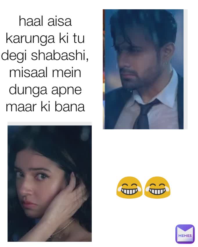 haal aisa karunga ki tu degi shabashi, misaal mein dunga apne maar ki bana 😂😂