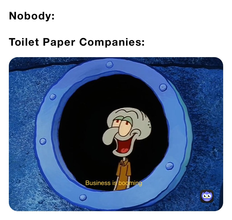 Nobody Toilet Paper Companies Idontneedsleepjustanswers Memes
