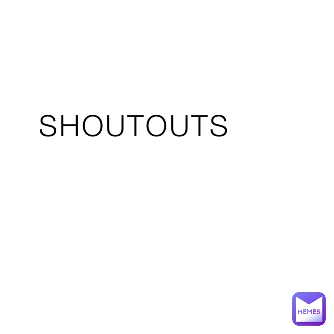 SHOUTOUTS