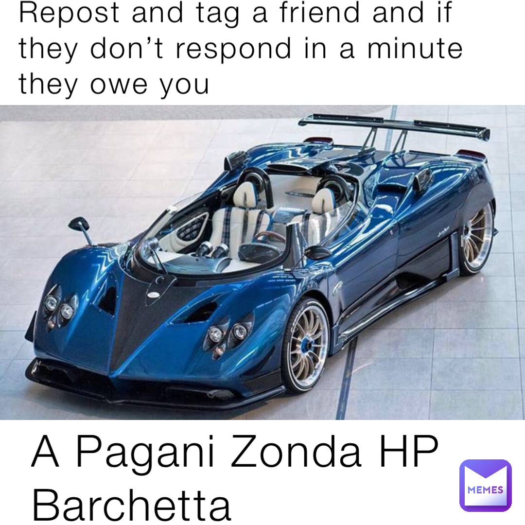 Repost and tag a friend and if they don’t respond in a minute they owe you A Pagani Zonda HP Barchetta