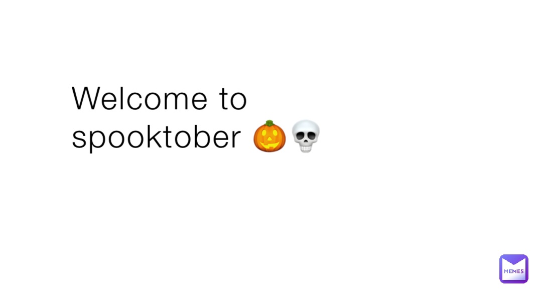 Welcome to spooktober 🎃💀