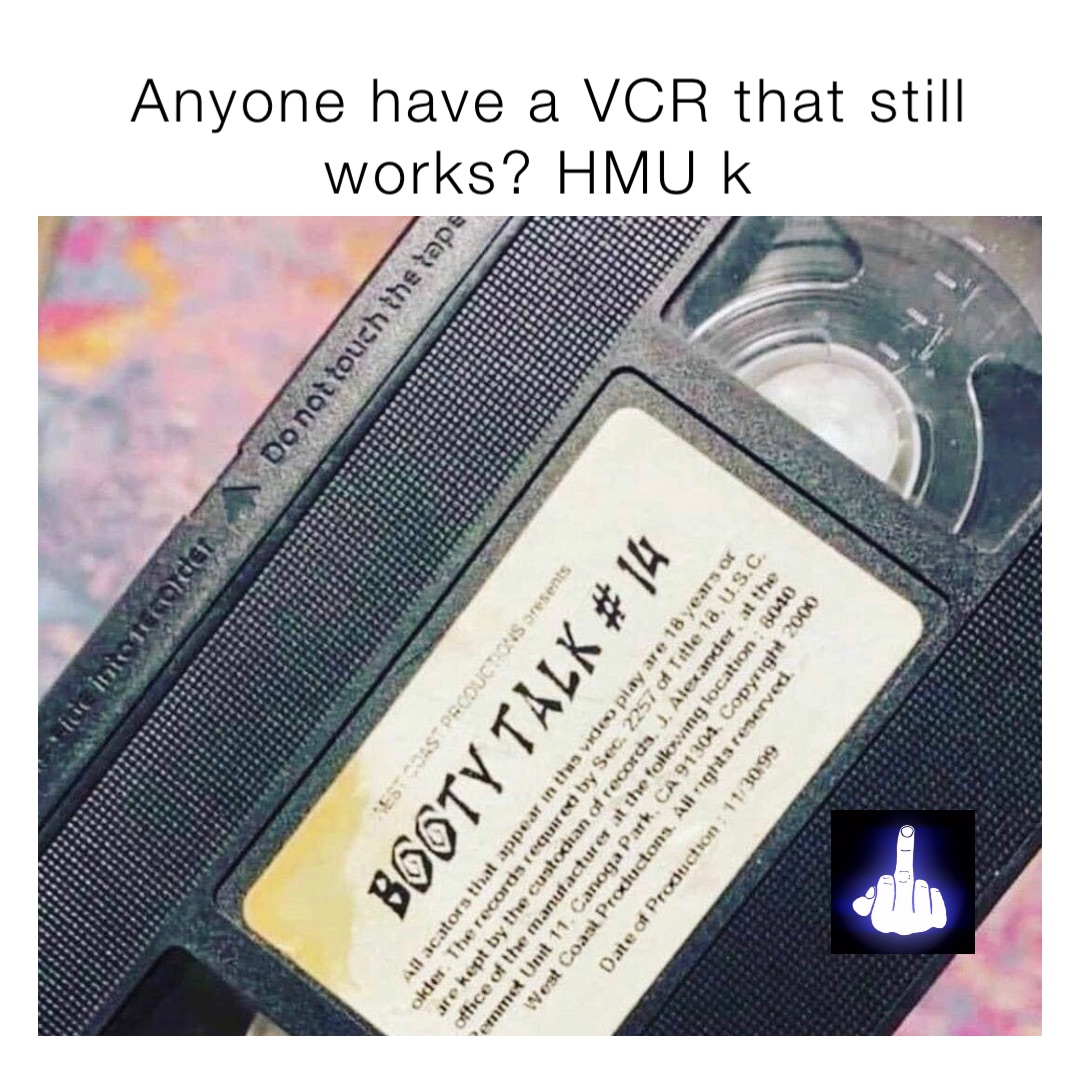Anyone have a VCR that still works? HMU k
