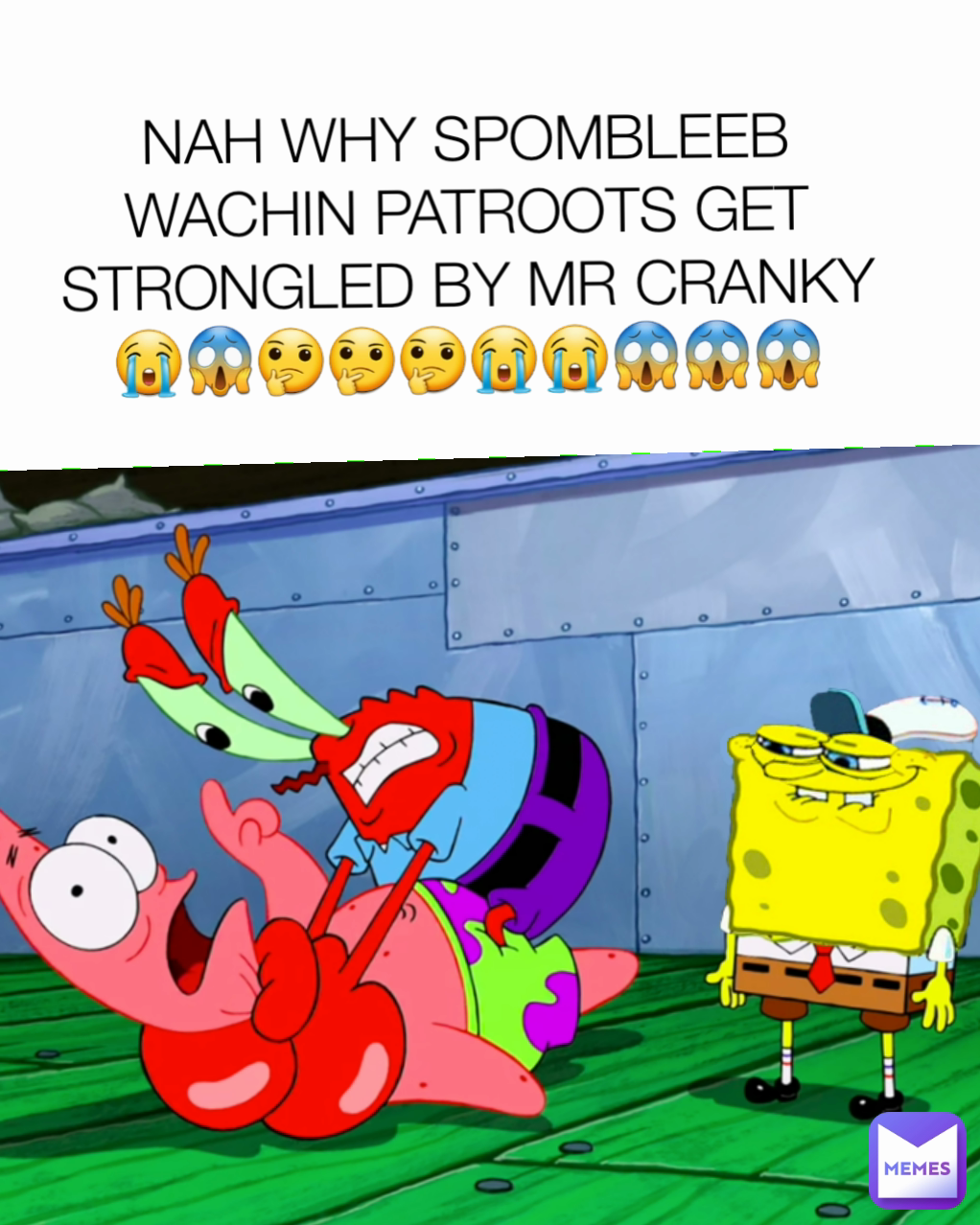 NAH WHY SPOMBLEEB WACHIN PATROOTS GET STRONGLED BY MR CRANKY😭😱🤔🤔🤔😭😭😱😱😱