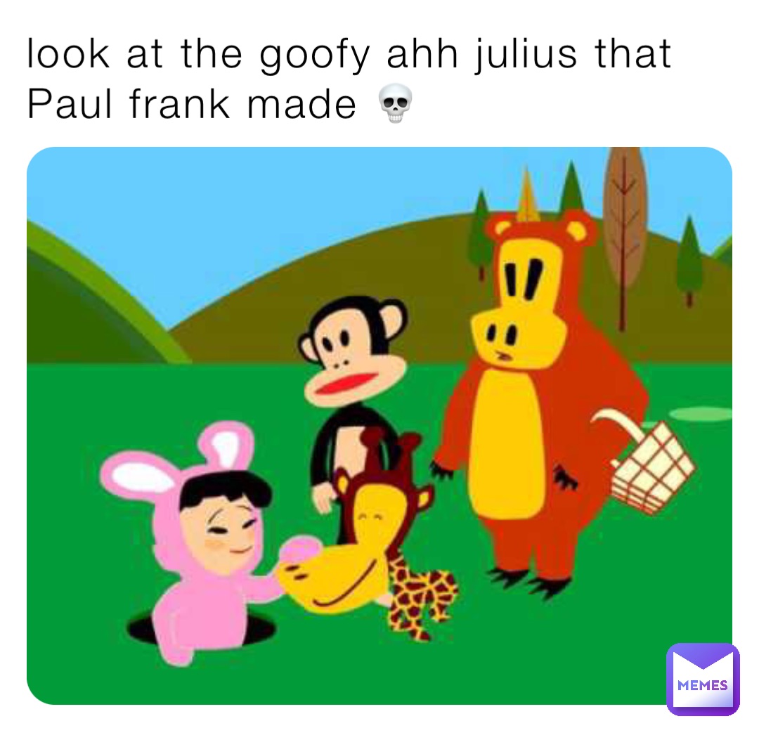 look at the goofy ahh julius that Paul frank made 💀