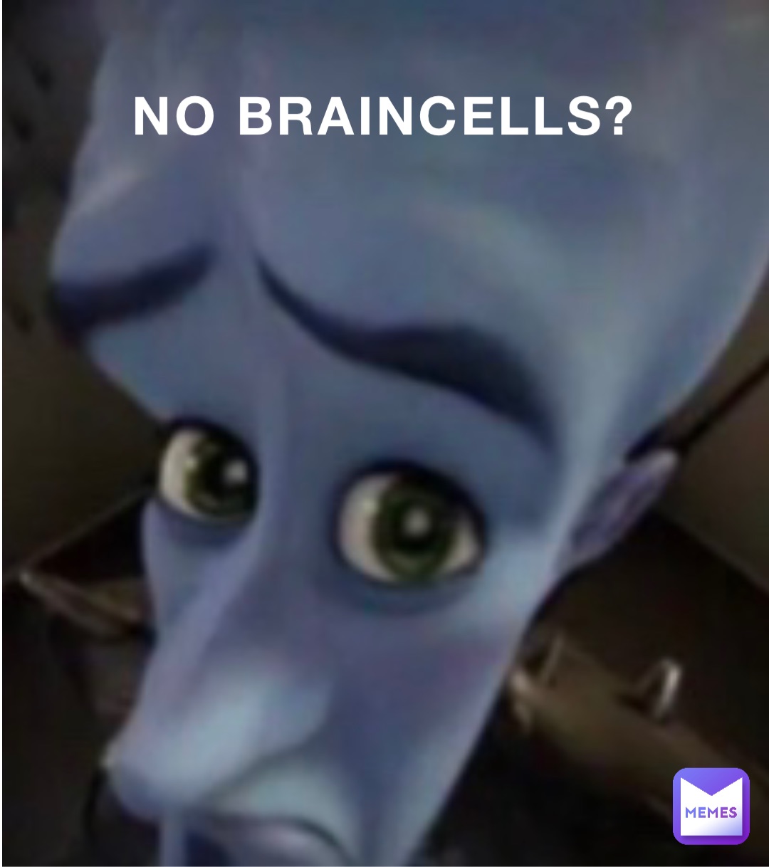 No Braincells?