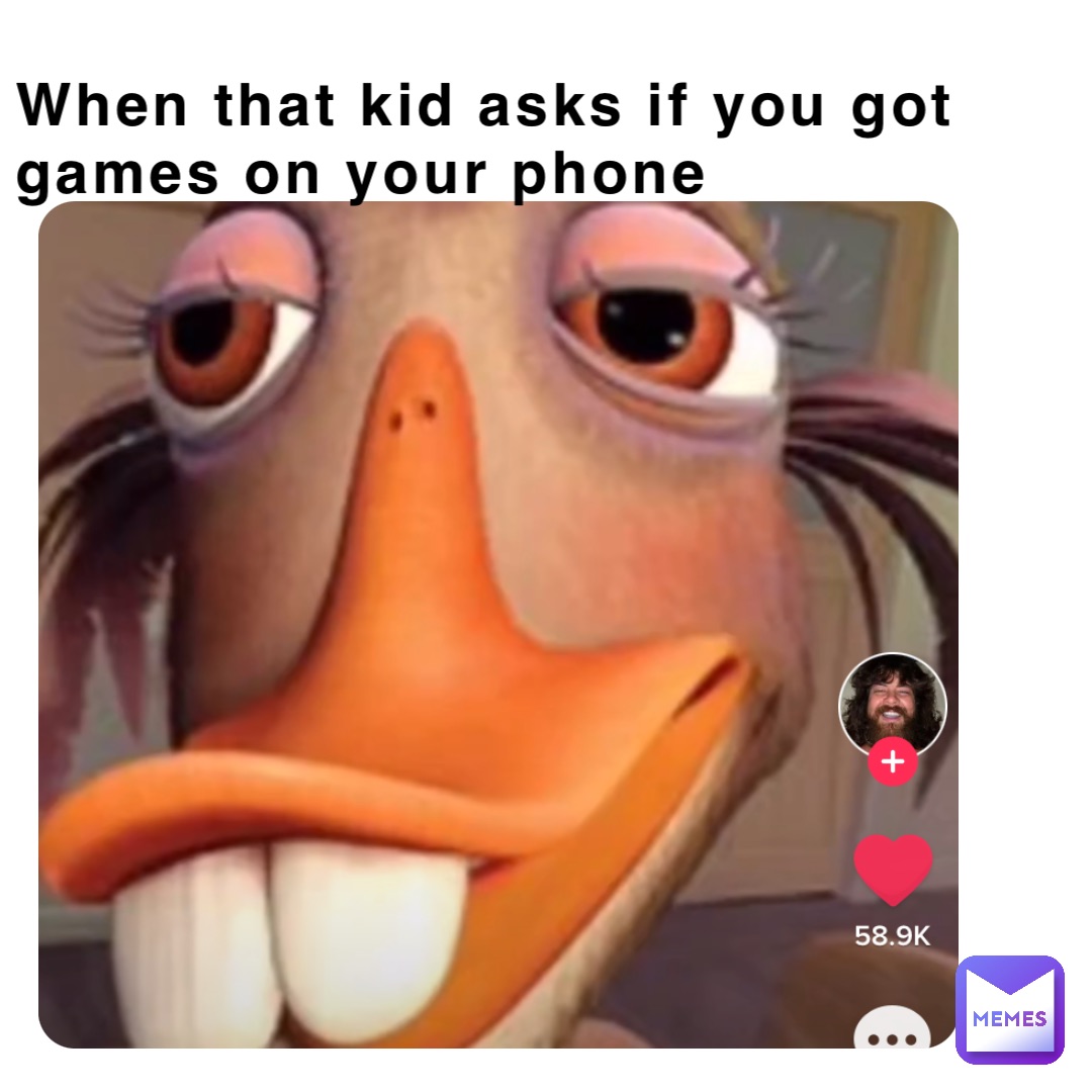 kids be like you got games on your phone quotes