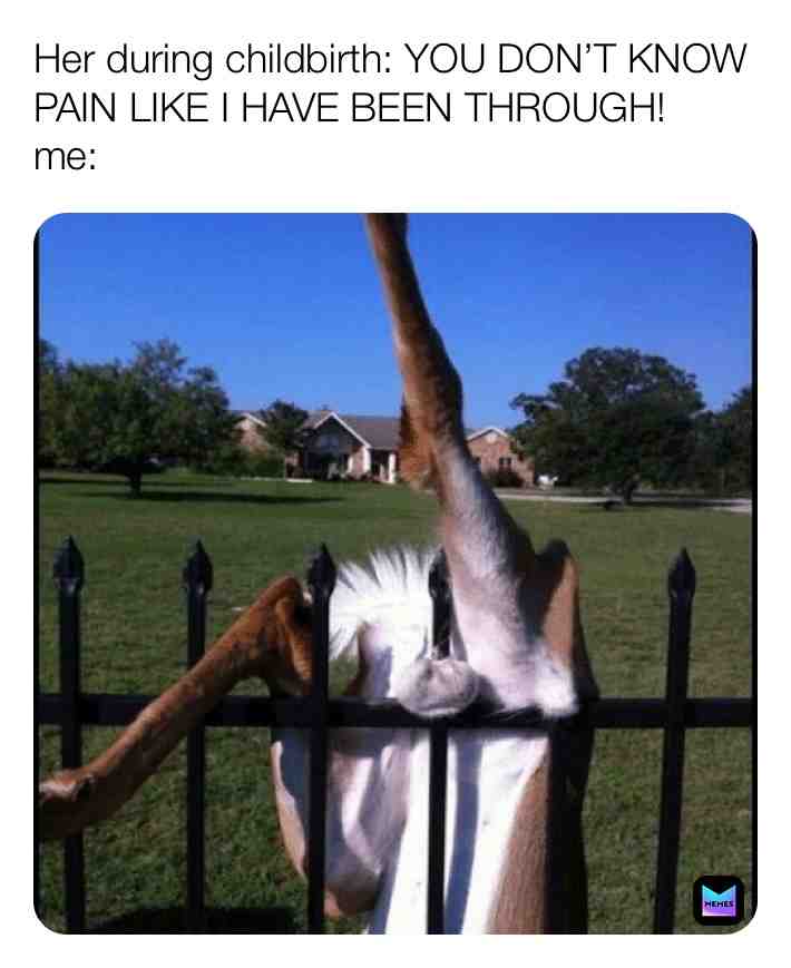 Don’t know pain huh?