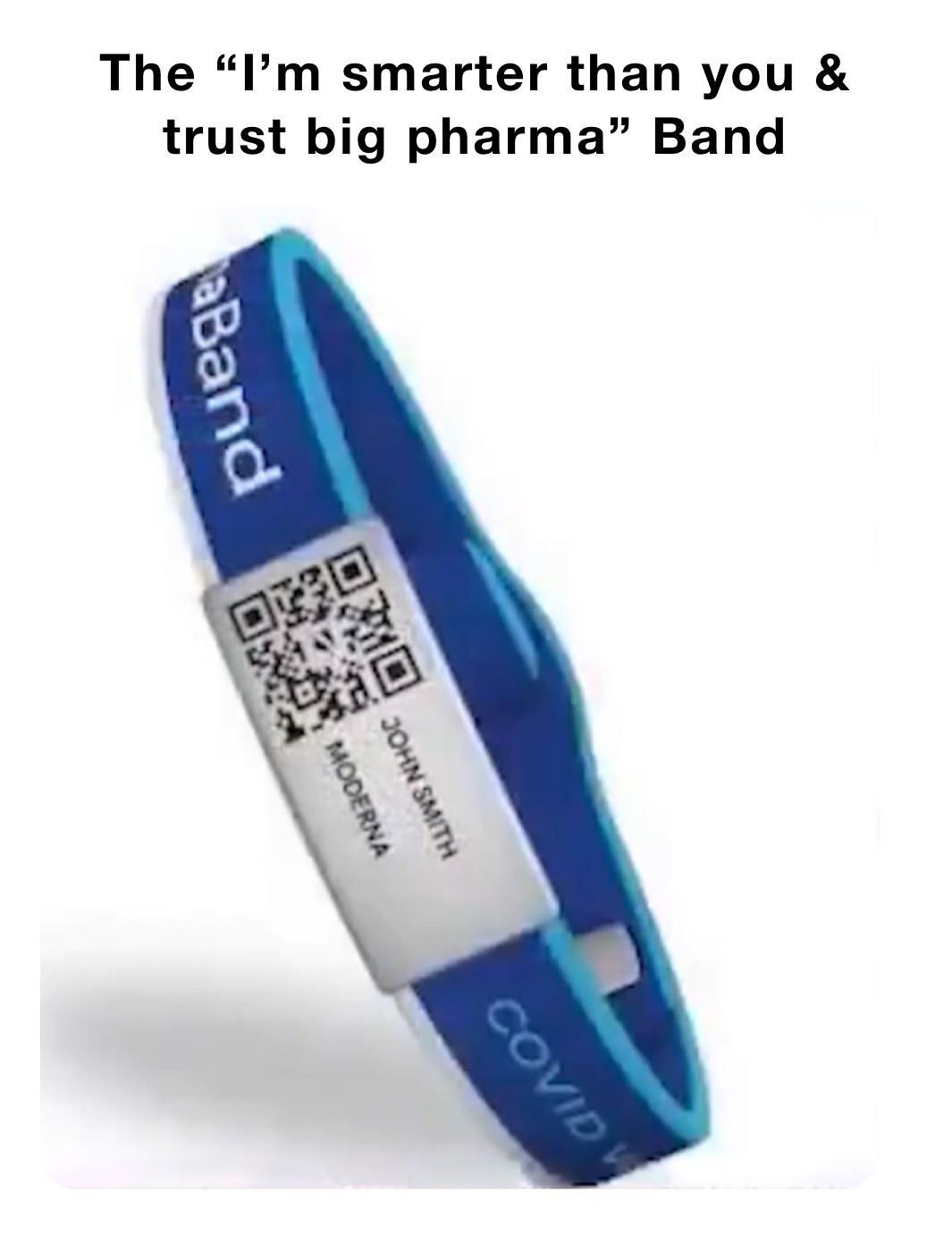 The “I’m smarter than you & trust big pharma” Band