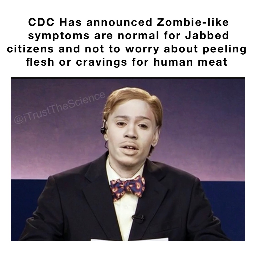 CDC Has announced Zombie-like symptoms are normal for Jabbed citizens and not to worry about peeling flesh or cravings for human meat